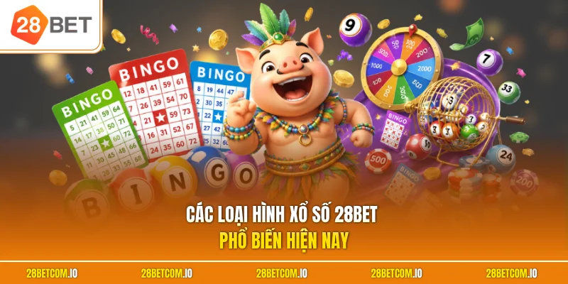 Các loại hình xổ số 28BET phổ biến hiện nay
