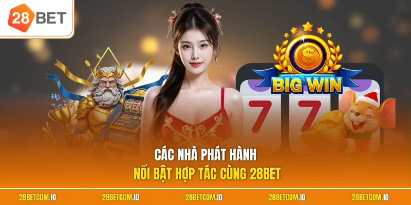 Các nhà phát hành nổi bật hợp tác cùng 28BET