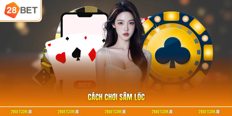 Cách chơi sâm lốc