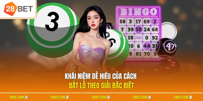 Khái niệm dễ hiểu của cách bắt lô theo giải đặc biệt