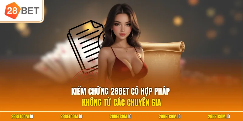 28BET Có Hợp Pháp Không? Đánh Giá Minh Bạch & An Toàn 2026 1 Kiểm chứng 28BET có hợp pháp không từ các chuyên gia